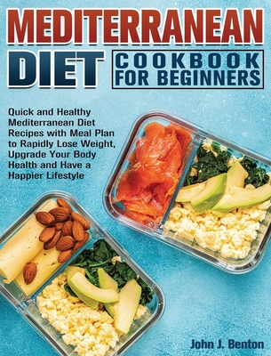 Mediterranean Diet Cookbook For Beginners: Quick and Healthy Mediterranean Diet Recipes with Meal Plan to Rapidly Lose Weight, Upgrade Your Body Healt Cover Image