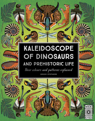 Kaleidoscope of Dinosaurs and Prehistoric Life: Their colors and patterns explained By Greer Stothers, Prof Michael J. Benton (Consultant editor) Cover Image