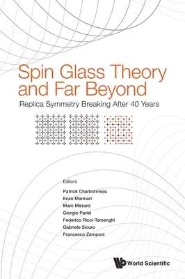 Spin Glass Theory and Far Beyond: Replica Symmetry Breaking After 40 Years By Patrick Charbonneau (Editor), Enzo Marinari (Editor), Giorgio Parisi (Editor) Cover Image