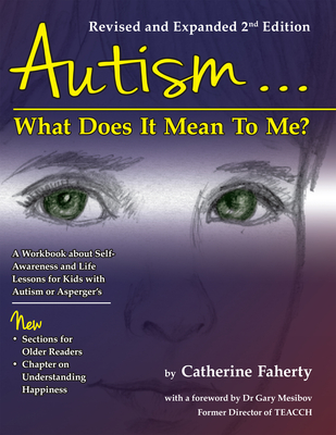 Autism: What Does It Mean to Me?: A Workbook Explaining Self Awareness and Life Lessons to the Child or Youth with High Functioning Autism or Asperger Cover Image