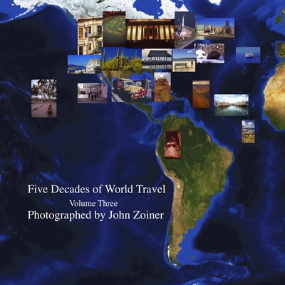Five Decades of World Travel Volume Three By John Zoiner Cover Image