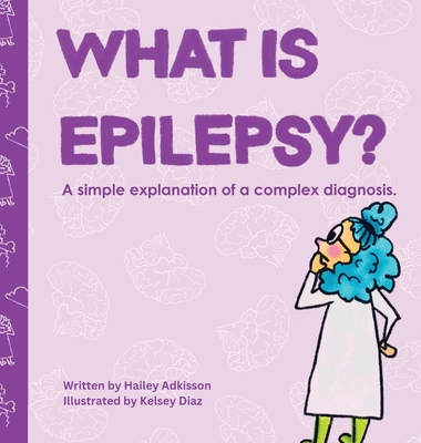 What is Epilepsy?: A simple explanation of a complex diagnosis. Cover Image