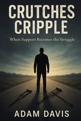 Sense Book Crutches Cripple: When Support becomes the Struggle | Broadway Books