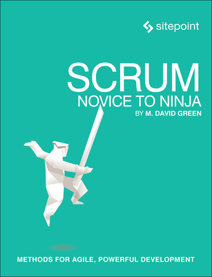 Scrum: Novice to Ninja: Methods for Agile, Powerful Development Cover Image