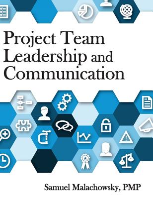 Project Team Leadership and Communication By Samuel a. Malachowsky Cover Image