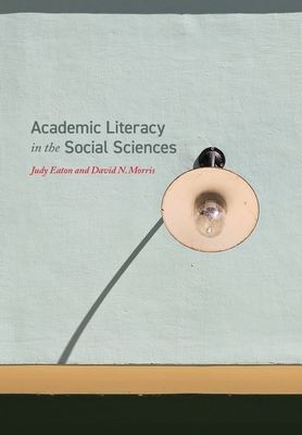 Academic Literacy in the Social Sciences By Judy Eaton, David Morris Cover Image