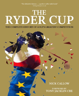 The Ryder Cup: The Complete History of Golf's Greatest Competition By Chris Hawkes, Tony Jacklin (Foreword by) Cover Image