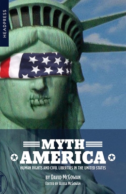 Myth America: Human Rights and Civil Liberties in the United States By David McGowan, Alissa McGowan (Editor) Cover Image