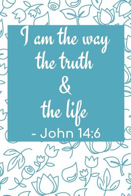 I Am The Way The Truth & The Life: Gospel and Scriptural Notebook (Personalized Gift for Christians) By Dp Productions Cover Image