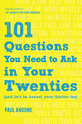 101 Questions You Need to Ask in Your Twenties: (And Let's Be Honest, Your Thirties Too) By Paul Angone Cover Image