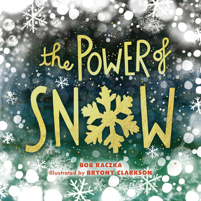 The Power of Snow By Robert Raczka, Bryony Clarkson (Illustrator) Cover Image