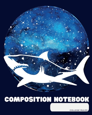 Composition Notebook: College Ruled - Great White Shark Jaws - Back to School Composition Book for Teachers, Students, Kids and Teens - 120
