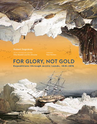 For Glory, Not Gold: Expeditions through Arctic Lands 1818-1876 By Hubert Sagnières Cover Image
