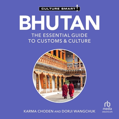 Bhutan - Culture Smart!: The Essential Guide to Customs & Culture (Culture Smart! The Essential Guide to Customs & Culture)