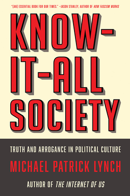 Know-It-All Society: Truth and Arrogance in Political Culture Cover Image