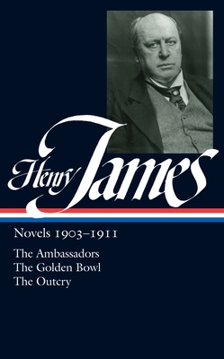 Henry James: Novels 1903-1911 (LOA #215): The Ambassadors / The Golden Bowl / The Outcry (Library of America Complete Novels of Henry James #6) Cover Image
