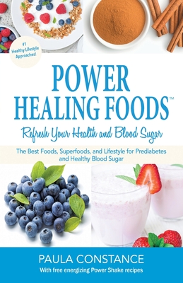 Power Healing Foods: Reverse Prediabetes, Balance Low Blood Sugar: Reverse Prediabetes, Balance Low Blood Sugar By Paula Constance Cover Image