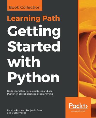 Getting Started with Python By Fabrizio Romano, Benjamin Baka, Dusty Phillips Cover Image