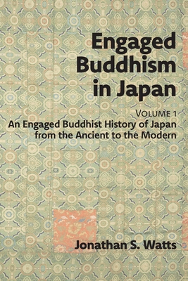 Engaged Buddhism in Japan, volume 1: An Engaged Buddhist History of Japan from the Ancient to the Modern Cover Image