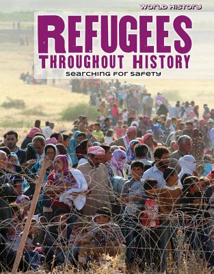 Refugees Throughout History: Searching for Safety (World History) Cover Image