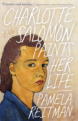 Charlotte Salomon Paints Her Life By Pamela Reitman Cover Image