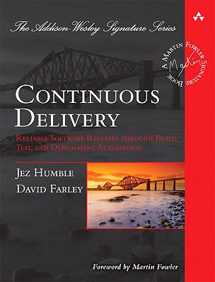 Continuous Delivery: Reliable Software Releases Through Build, Test, and Deployment Automation (Addison-Wesley Signature Series (Fowler)) By Jez Humble, David Farley Cover Image