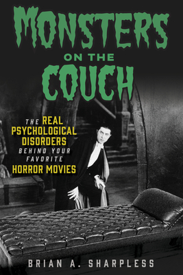 Monsters on the Couch: The Real Psychological Disorders Behind Your Favorite Horror Movies By Brian A. Sharpless Cover Image