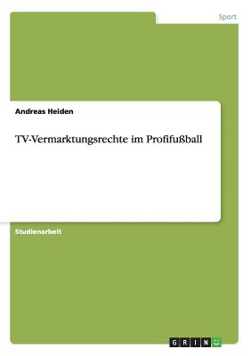 TV-Vermarktungsrechte im Profifußball By Andreas Heiden Cover Image