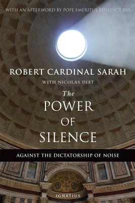 The Power of Silence: Against the Dictatorship of Noise By Cardinal Robert Sarah, Nicolas Diat (Contributions by) Cover Image