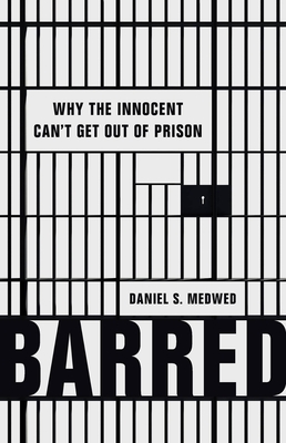 Barred: Why the Innocent Can't Get Out of Prison By Daniel S. Medwed Cover Image