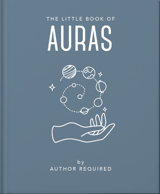 The Little Book of Auras: Protect, Strengthen and Heal Your Energy Fields By Hippo! Orange (Editor) Cover Image