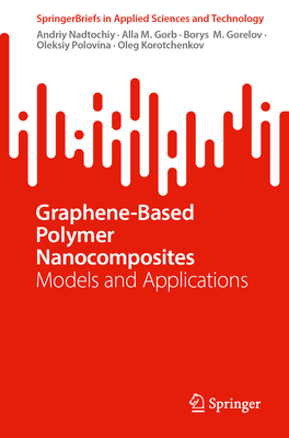 Graphene-Based Polymer Nanocomposites: Models and Applications (Springerbriefs in Applied Sciences and Technology)