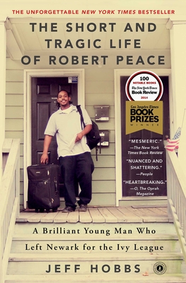 The Short and Tragic Life of Robert Peace: A Brilliant Young Man Who Left Newark for the Ivy League By Jeff Hobbs Cover Image