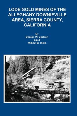 Lode Gold Mines of the Alleghany Downieville Area, Sierra County, California Cover Image