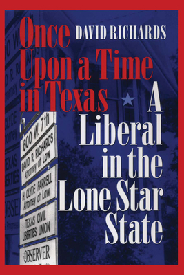 Once Upon a Time in Texas: A Liberal in the Lone Star State (Focus on American History Series) By David Richards Cover Image