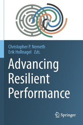 Advancing Resilient Performance By Christopher P. Nemeth (Editor), Erik Hollnagel (Editor) Cover Image