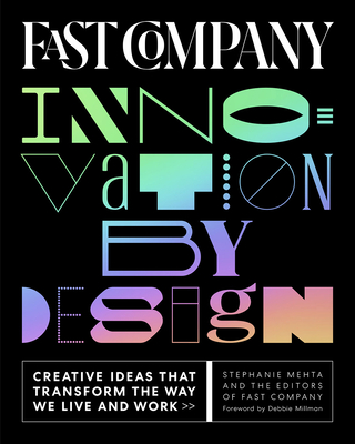 Fast Company Innovation by Design: Creative Ideas That Transform the Way We Live and Work By Stephanie Mehta, Editors of Fast Company, Debbie Millman (Introduction by) Cover Image