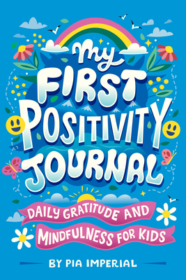 My First Positivity Journal: Daily Gratitude and Mindfulness for Kids Cover Image