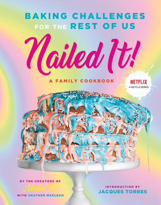 Nailed It!: Baking Challenges for the Rest of Us By Nailed It!, Jacques Torres (Introduction by) Cover Image