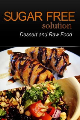 Sugar-Free Solution - Dessert and Raw Food Recipes - 2 book pack By Sugar-Free Solution 2. Pack Books Cover Image