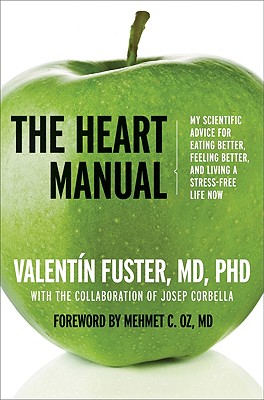 The Heart Manual: My Scientific Advice for Eating Better, Feeling Better, and Living a Stress-Free Life Now Cover Image