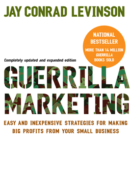Guerrilla Marketing, 4th Edition: Easy and Inexpensive Strategies for Making Big Profits from Your SmallBusiness By Jay Conrad Levinson, President Cover Image