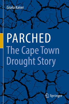 Parched - The Cape Town Drought Story By Gisela Kaiser Cover Image