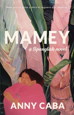 Mamey: a Spanglish Novel By Anny Caba, Amanda M. Ortiz (Editor) Cover Image