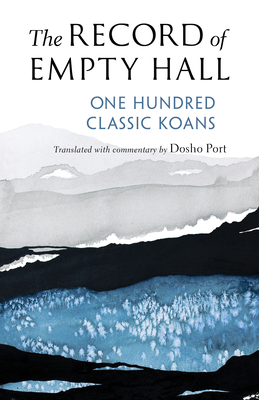 The Record of Empty Hall: One Hundred Classic Koans By Dosho Port (Translated by) Cover Image