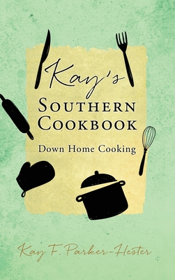 Kay's Southern Cookbook: Down Home Cooking