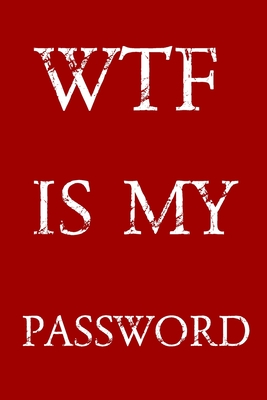 Wtf Is My Password: Keep track of usernames, passwords, web addresses in one easy & organized location - Red And White Cover By Norman M. Pray Cover Image