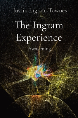 The Ingram Experience: Awakening By Justin Ingram-Townes Cover Image