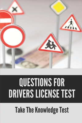 Questions For Drivers License Test: Take The Knowledge Test: Permit Test Driver'S Practice By Hassan Scribellito Cover Image