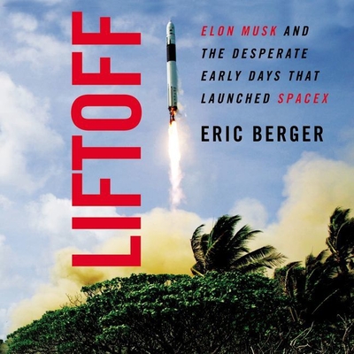 Liftoff: Elon Musk and the Desperate Early Days That Launched Spacex Cover Image